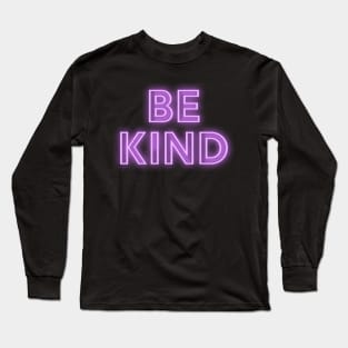 Be Kind Neon Sign Long Sleeve T-Shirt